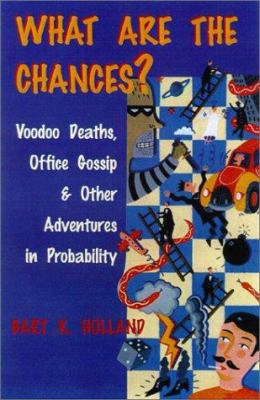 What Are The Chances?: Voodoo Deaths, Office Gossip, And Other Adventures In Probability