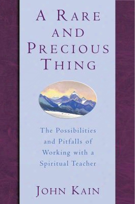 A Rare And Precious Thing: The Possibilities And Pitfalls Of Working With A Spiritual Teacher