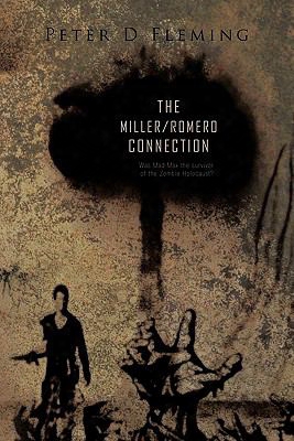 &quot;the Miller/romero Connection&quot;): Was Mad Max The Survivor Of The Zombie Holocaust?