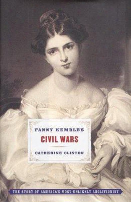 Fanny Kemble's Civil Wars: The Story Of America's Most Unlikely Abolitionist