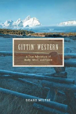 Gittin' Western: A True Adventure Of Body, Mind, And Spirit