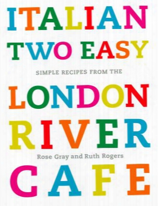 Italian Two Easy: Simple Recipes From The London River Cafe