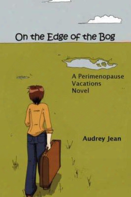 On The Edge Of The Bog: A Perimenopause Vacations Novel
