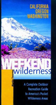 Weekend Wilderness: California, Oregon, Washington: A Complete Outdoro Recreation Guide To America's Pocket Wilderness Areas