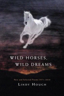 Wild Horses, Wild Dreams: New And Selected Poems 1971-2010