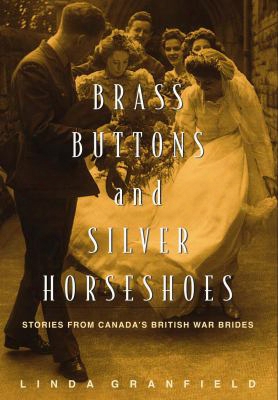 Brass Buttons And Silver Horseshoes: Stories From Canada's British War Brides