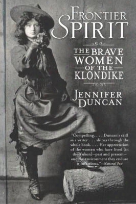 Confine Spirit: The Brave Women Of The Klondike