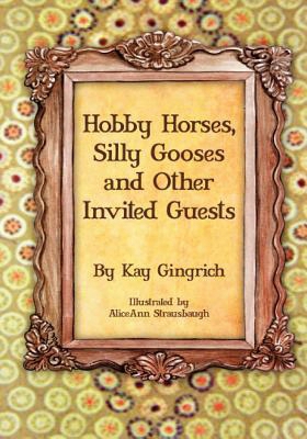 Hobby Horses, Silly Gooses And Other Invited Guests