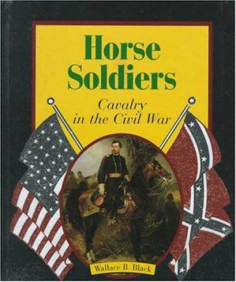 Horse Soldiers: Cavalry In The Civil War