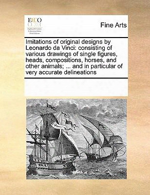 Imitations Of Original Designs By Leonardo Da Vinci: Consisting Of Various Drawings Of Single Figures, Heads, Compositions, Horses