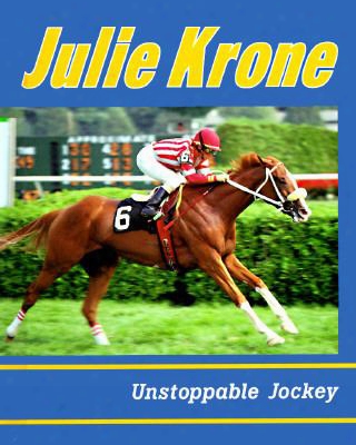 Julie Krone, Unstoppable Jockey: Unstoppable Jockey