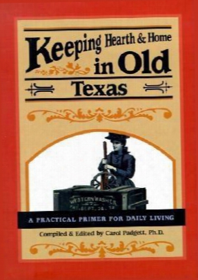 Keeping Hearth & Home In Old Texas: A Practical Primer For Everyday Living