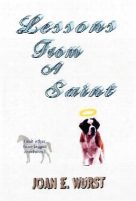 Lessons From A Saint: And Other Four-legged Creatures