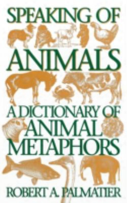 Speaking Of Animals: A Dictionary Of Animal Metaphors