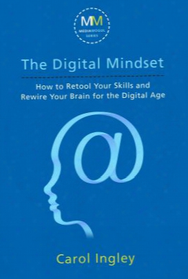 The Digital Mindset: How To Retool Your Skills And Rewire Your Brain For The Digital Age