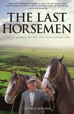 The Last Horsemen: A Year At Sillywrea, Britain's Only Horse-powered Farm