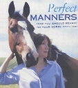 Perfect Manners: How to Behave So Your Horse Will Too