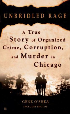 Unbridled Rage: A True Story Of Organized Crime, Corruption, And Murder In Chicago