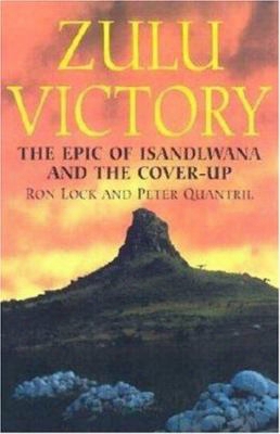 Zulu Victory-hardbound: The Epic Of Isandlwana And The Cover-up