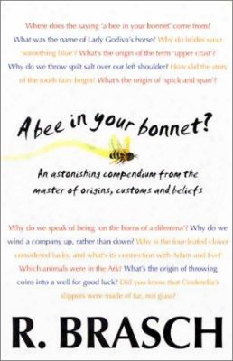 A Bee In Your Bonnet?: An Astonishing Compendium From The Master Of Origins, Customs And Beliefs