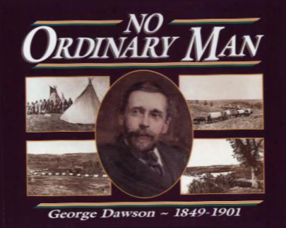No Ordinary Man: George Mercer Dawson 1849-1901