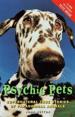 Psychic Pets: Supernatural True Stories Of Paranormal Animals