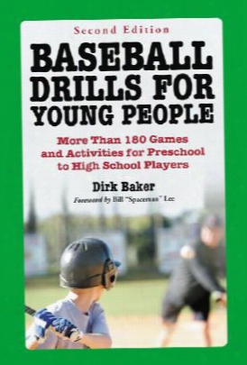 Baseball Drills For Young People: More Than 180 Games And Activities For Preschool To High School Players