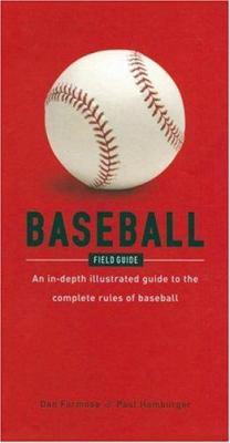 Baseball Field Guide: An In-depth Illustrated Guide To The Complete Rules Of Baseball