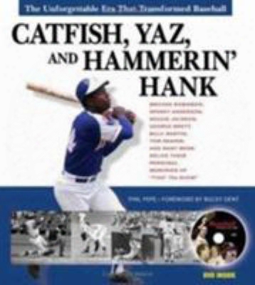 Catfish, Yaz, And Hammerin' Hank: The Unforgettable Era That Transformed Baseball [with Dvd]