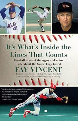 It's What's Inside The Lines That Counts: Baseball Stars Of The 1970s And 1980s Talk About The Game They Loved