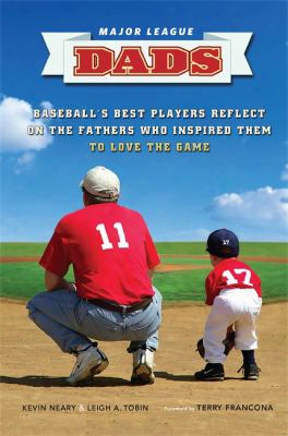 Major League Dads: Baseball's Best Players Reflect On The Fathers Who Inspired Them To Love The Game