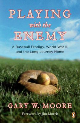Playing With The Enemy: A Baseball Prodigy, World War Ii, And The Long Journey Home