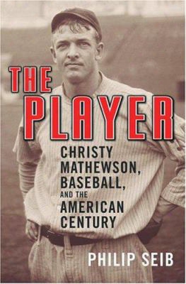 The Player: Christy Mathewson, Baseball, And The American Century