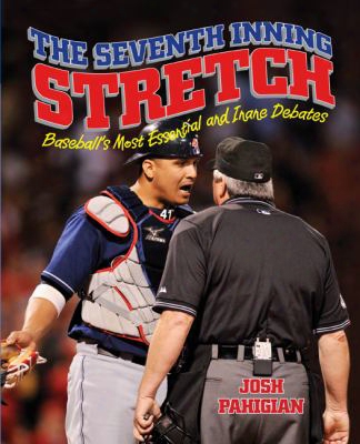 The Seventh Inning Stretch: Baseball's Most Essential And Inane Debates
