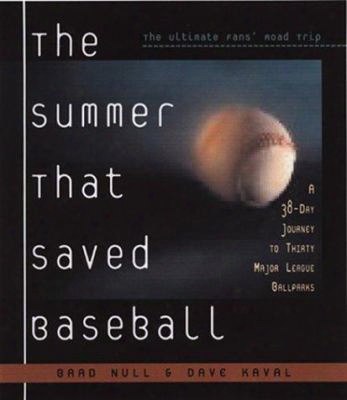 The Summer That Saved Baseball: A 38-day Journey To Thirty Major League Ballparks