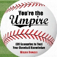 You're the Umpire: 139 Scenarios to Test Your Baseball Knowledge