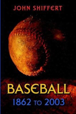 Baseball: 1862 To 2003