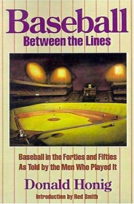 Baseball Between The Lines: Baseball In The Forties And Fifties As Told By The Men Who Played It