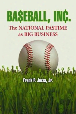 Baseball, Inc.: The National Pastime As Big Business