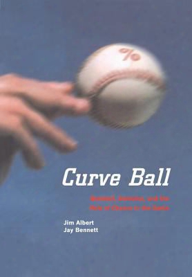 Curve Ball: Baseball, Statistics, And The Role Of Chance In The Game