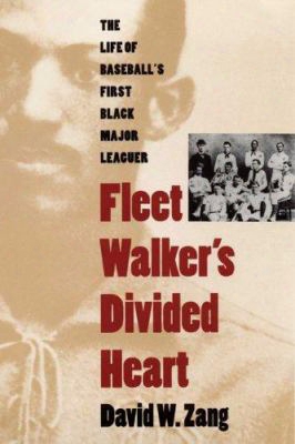 Fleet Walker's Divided Heart: The Life Of Baseball's First Black Major Leaguer