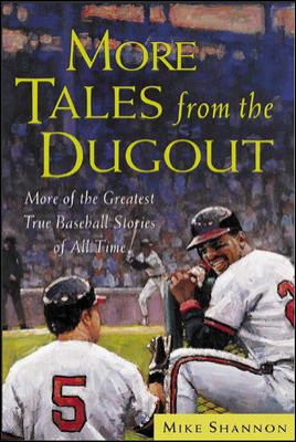 More Tales From The Dugout: More Of The Greatest True Baseball Stories Of All Time