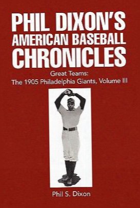 Phil Dixon's American Baseball Chronicles Great Teams: The 1905 Philadelphia Giants, Volume Iii