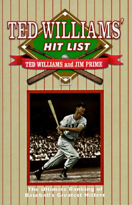 Ted Williams' Hit List: The Ultimate Ranking Of Baseball's Greatest Hitters