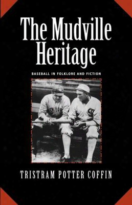 The Mudville Heritage: Baseball In Folklore And Fiction