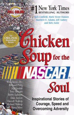 Chicken Soup For The Nascar Soul: Stories Of Courage, Speed And Overcoming Adversity (chicken Soup For The Soul)