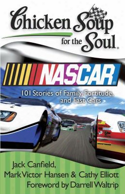 Chicken Soup For The Soul: Nascar: 101 Stories Of Family, Fortitude, And Fast Cars