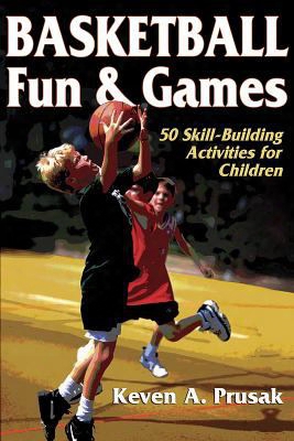 Basketball Fun & Games:50 Skill-building Activities For Children