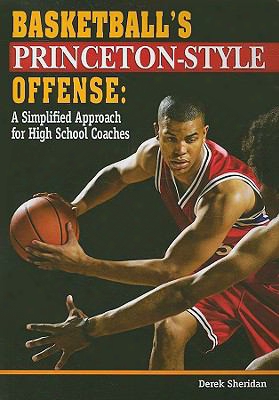 Basketball's Princeton-style Offense: A Simplified Approach For High School Coaches