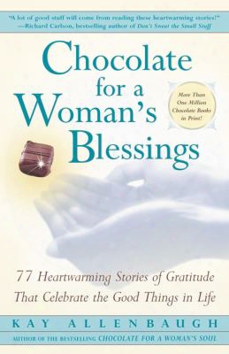 Chocolate For A Woman's Blessings: 77 Heartwarming Tales Of Gratitude That Celebrate The Good Things In Life